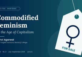 Commodified Feminism in the Age of Capitalism by Tanvi Agarwal, U-Talk Vol. 4 No. 3