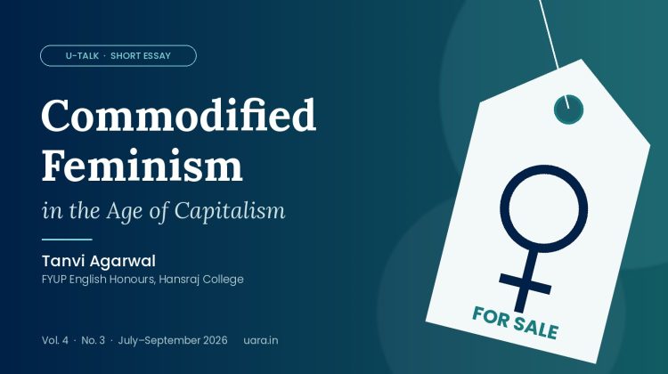 Commodified Feminism in the Age of Capitalism by Tanvi Agarwal, U-Talk Vol. 4 No. 3
